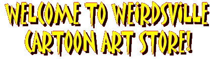 Welcome To Weirdsville Cartoon Art Store